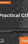 Practical GIS: Learn novice to advanced topics such as QGIS, Spatial data analysis, and more cover image
