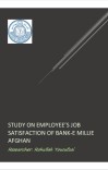 STUDY ON EMPLOYEE’S JOB  SATISFACTION OF BANK-E MILLIE  AFGHAN cover image
